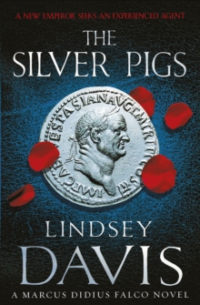 The Silver Pigs : (Marco Didius Falco: book I): the first novel in the bestselling historical detective series, exposing the criminal underbelly of ancient Rome