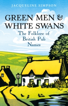 Green Men & White Swans : The Folklore of British Pub Names, Paperback Book Green Men & White Swans : The Folklore of British Pub Names, Paperback Book