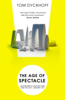 The Age of Spectacle : Adventures in Architecture and the 21st-Century City, Paperback / softback Book The Age of Spectacle : Adventures in Architecture and the 21st-Century City, Paperback / softback Book