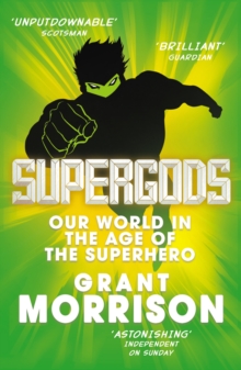 Supergods : Our World in the Age of the Superhero, Paperback / softback Book Supergods : Our World in the Age of the Superhero, Paperback / softback Book