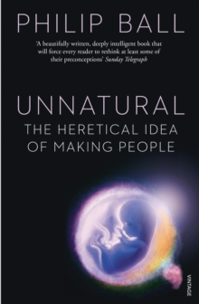 Unnatural : The Heretical Idea of Making People, Paperback Book Unnatural : The Heretical Idea of Making People, Paperback Book