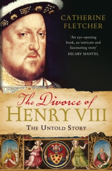 The Divorce of Henry VIII : The Untold Story, Paperback / softback Book The Divorce of Henry VIII : The Untold Story, Paperback / softback Book