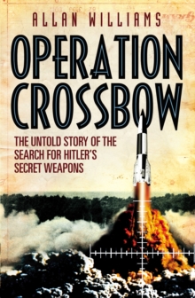 Operation Crossbow : The Untold Story of the Search for Hitler's Secret Weapons, Paperback / softback Book Operation Crossbow : The Untold Story of the Search for Hitler's Secret Weapons, Paperback / softback Book