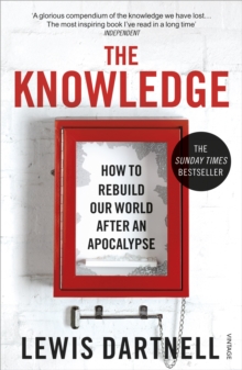 The Knowledge : How To Rebuild Our World After An Apocalypse, Paperback Book The Knowledge : How To Rebuild Our World After An Apocalypse, Paperback Book