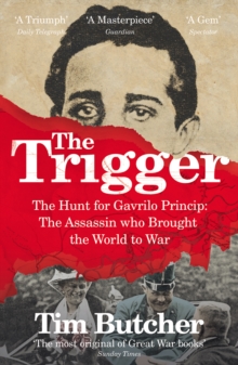 The Trigger : The Hunt for Gavrilo Princip - the Assassin who Brought the World to War, Paperback Book The Trigger : The Hunt for Gavrilo Princip - the Assassin who Brought the World to War, Paperback Book