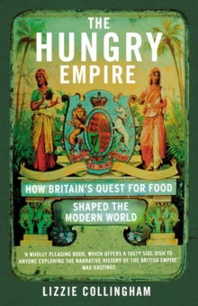 The Hungry Empire : How Britain's Quest for Food Shaped the Modern World, Paperback Book The Hungry Empire : How Britain's Quest for Food Shaped the Modern World, Paperback Book