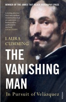 The Vanishing Man : In Pursuit of Velazquez, Paperback / softback Book The Vanishing Man : In Pursuit of Velazquez, Paperback / softback Book