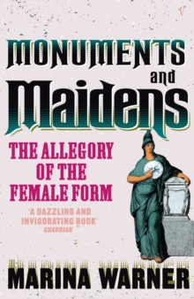 Monuments and Maidens : The Allegory of the Female Form, Paperback Book Monuments and Maidens : The Allegory of the Female Form, Paperback Book