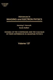 Advances in Imaging and Electron Physics : Dogma of the Continuum and the Calculus of Finite Differences in Quantum Physics Volume 137, Hardback Book Advances in Imaging and Electron Physics : Dogma of the Continuum and the Calculus of Finite Differences in Quantum Physics Volume 137, Hardback Book