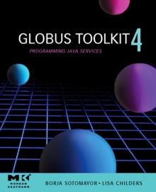 Globus (R) Toolkit 4 : Programming Java Services, Paperback / softback Book Globus (R) Toolkit 4 : Programming Java Services, Paperback / softback Book