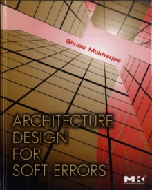 Architecture Design for Soft Errors, Hardback Book Architecture Design for Soft Errors, Hardback Book