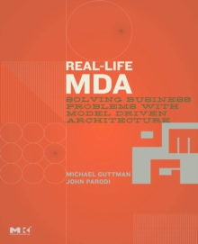Real-Life MDA : Solving Business Problems with Model Driven Architecture, Paperback / softback Book Real-Life MDA : Solving Business Problems with Model Driven Architecture, Paperback / softback Book