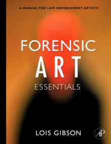 Forensic Art Essentials : A Manual for Law Enforcement Artists, Paperback / softback Book Forensic Art Essentials : A Manual for Law Enforcement Artists, Paperback / softback Book