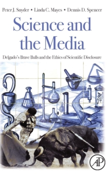 Science and the Media : Delgado's Brave Bulls and the Ethics of Scientific Disclosure, Hardback Book Science and the Media : Delgado's Brave Bulls and the Ethics of Scientific Disclosure, Hardback Book