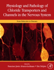 Physiology and Pathology of Chloride Transporters and Channels in the Nervous System : From Molecules to Diseases, Hardback Book Physiology and Pathology of Chloride Transporters and Channels in the Nervous System : From Molecules to Diseases, Hardback Book
