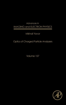 Advances in Imaging and Electron Physics : Optics of Charged Particle Analyzers Volume 157, Hardback Book Advances in Imaging and Electron Physics : Optics of Charged Particle Analyzers Volume 157, Hardback Book