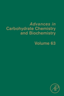 Advances in Carbohydrate Chemistry and Biochemistry : Volume 63, Hardback Book Advances in Carbohydrate Chemistry and Biochemistry : Volume 63, Hardback Book