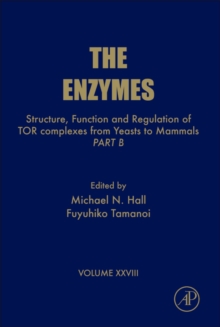 Structure, Function and Regulation of TOR complexes from Yeasts to Mammals : Part B Volume 28, Hardback Book Structure, Function and Regulation of TOR complexes from Yeasts to Mammals : Part B Volume 28, Hardback Book