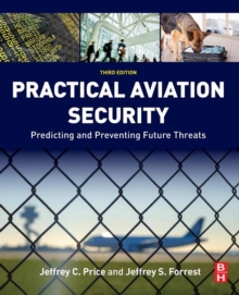 Practical Aviation Security : Predicting and Preventing Future Threats, Paperback / softback Book Practical Aviation Security : Predicting and Preventing Future Threats, Paperback / softback Book