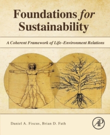 Foundations for Sustainability : A Coherent Framework of Life-Environment Relations, Paperback / softback Book Foundations for Sustainability : A Coherent Framework of Life-Environment Relations, Paperback / softback Book