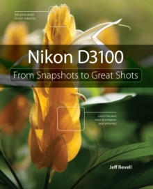 Nikon D3100 : From Snapshots to Great Shots