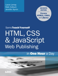 HTML, CSS & JavaScript Web Publishing in One Hour a Day, Sams Teach Yourself : Covering HTML5, CSS3, and jQuery