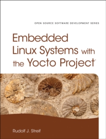 Embedded Linux Systems with the Yocto Project