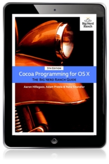 Cocoa Programming for OS X : The Big Nerd Ranch Guide