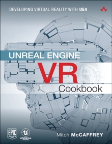 Unreal Engine VR Cookbook : Developing Virtual Reality with UE4