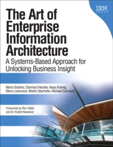 The Art of Enterprise Information Architecture : A Systems-Based Approach for Unlocking Business Insight, Paperback / softback Book The Art of Enterprise Information Architecture : A Systems-Based Approach for Unlocking Business Insight, Paperback / softback Book