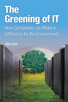 Greening of IT, The : How Companies Can Make a Difference for the Environment, Paperback / softback Book Greening of IT, The : How Companies Can Make a Difference for the Environment, Paperback / softback Book