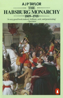 The Habsburg Monarchy 1809-1918 : A History of the Austrian Empire and Austria-Hungary, Paperback / softback Book The Habsburg Monarchy 1809-1918 : A History of the Austrian Empire and Austria-Hungary, Paperback / softback Book