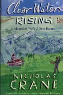 Clear Waters Rising : A Mountain Walk Across Europe, Paperback Book Clear Waters Rising : A Mountain Walk Across Europe, Paperback Book