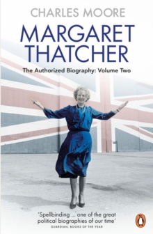 Margaret Thatcher : The Authorized Biography, Volume Two: Everything She Wants