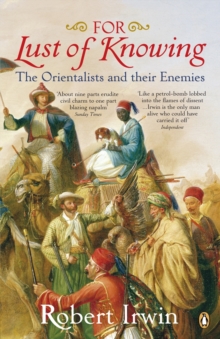 For Lust of Knowing : The Orientalists and Their Enemies, Paperback Book For Lust of Knowing : The Orientalists and Their Enemies, Paperback Book