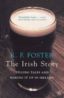 The Irish Story : Telling Tales and Making it Up in Ireland, Paperback Book The Irish Story : Telling Tales and Making it Up in Ireland, Paperback Book