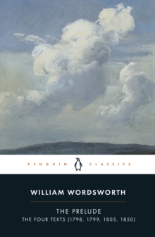 The Prelude : The Four Texts (1798, 1799, 1805, 1850), Paperback Book The Prelude : The Four Texts (1798, 1799, 1805, 1850), Paperback Book