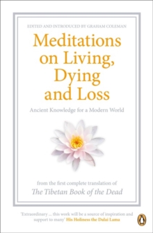 Meditations on Living, Dying and Loss : Ancient Knowledge for a Modern World from the Tibetan Book of the Dead, Paperback Book Meditations on Living, Dying and Loss : Ancient Knowledge for a Modern World from the Tibetan Book of the Dead, Paperback Book