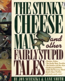 The Stinky Cheese Man and Other Fairly Stupid Tales, Paperback / softback Book The Stinky Cheese Man and Other Fairly Stupid Tales, Paperback / softback Book