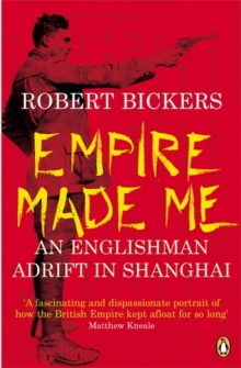 Empire Made Me : An Englishman Adrift in Shanghai, Paperback Book Empire Made Me : An Englishman Adrift in Shanghai, Paperback Book