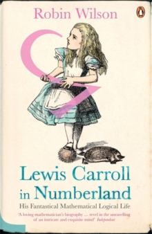 Lewis Carroll in Numberland : His Fantastical Mathematical Logical Life, Paperback / softback Book Lewis Carroll in Numberland : His Fantastical Mathematical Logical Life, Paperback / softback Book