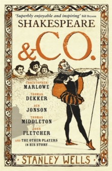 Shakespeare and Co. : Christopher Marlowe, Thomas Dekker, Ben Jonson, Thomas Middleton, John Fletcher and the Other Players in His Story, Paperback Book Shakespeare and Co. : Christopher Marlowe, Thomas Dekker, Ben Jonson, Thomas Middleton, John Fletcher and the Other Players in His Story, Paperback Book