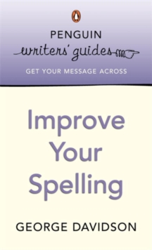 Penguin Writers' Guides: Improve Your Spelling, Paperback Book Penguin Writers' Guides: Improve Your Spelling, Paperback Book