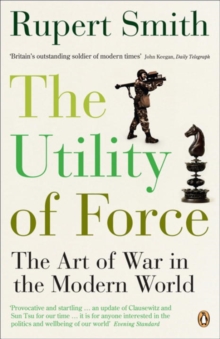 The Utility of Force : The Art of War in the Modern World, Paperback Book The Utility of Force : The Art of War in the Modern World, Paperback Book