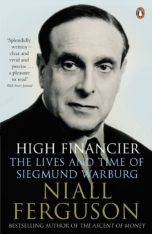 High Financier : The Lives and Time of Siegmund Warburg, Paperback Book High Financier : The Lives and Time of Siegmund Warburg, Paperback Book