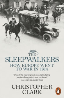 The Sleepwalkers : How Europe Went to War in 1914, Paperback Book The Sleepwalkers : How Europe Went to War in 1914, Paperback Book