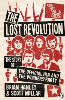 The Lost Revolution : The Story of the Official IRA and the Workers' Party, Paperback Book The Lost Revolution : The Story of the Official IRA and the Workers' Party, Paperback Book