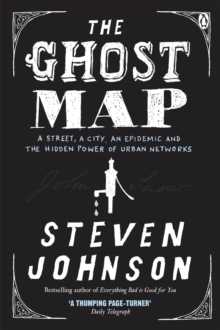 The Ghost Map : A Street, an Epidemic and the Hidden Power of Urban Networks., Paperback Book The Ghost Map : A Street, an Epidemic and the Hidden Power of Urban Networks., Paperback Book
