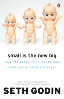 Small is the New Big : And 183 Other Riffs, Rants and Remarkable Business Ideas, Paperback Book Small is the New Big : And 183 Other Riffs, Rants and Remarkable Business Ideas, Paperback Book