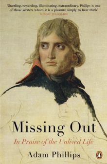Missing Out : In Praise of the Unlived Life, Paperback Book Missing Out : In Praise of the Unlived Life, Paperback Book